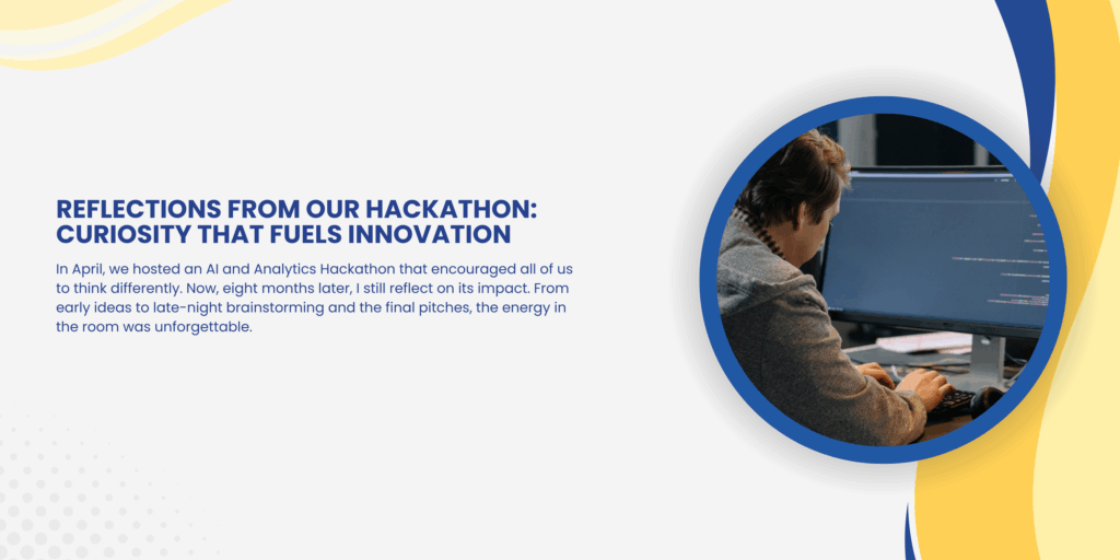Reflections from Our Hackathon: Curiosity That Fuels Innovation