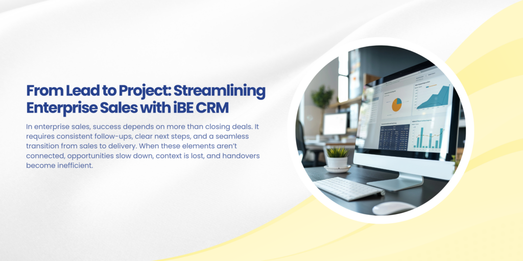 From Lead to Project: Streamlining Enterprise Sales with iBE CRM