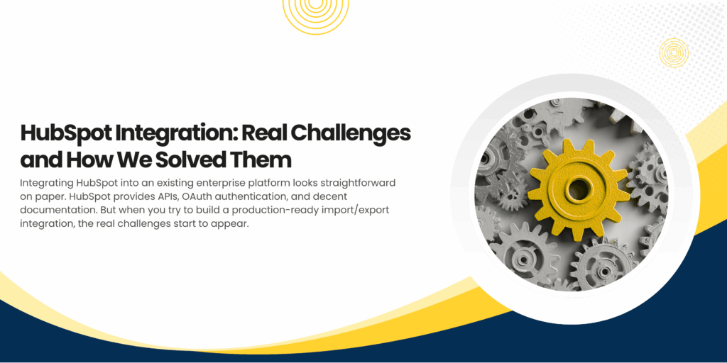 HubSpot Integration: Real Challenges and How We Solved Them
